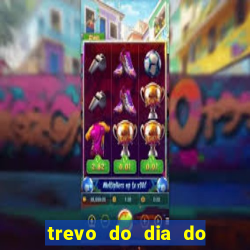 trevo do dia do jogo do bicho